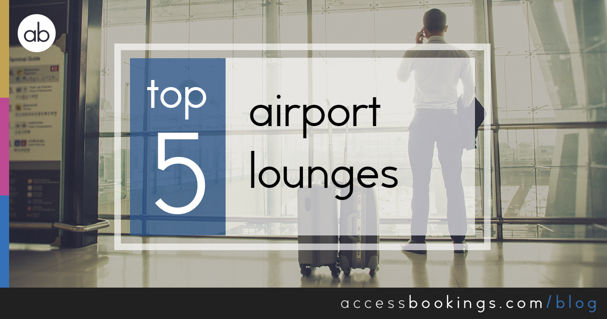 Top 5 Airport Lounges Access Bookings Blog